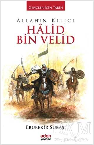 Allah`ın Kılıcı Halid Bin Velid - Aden Yayıncılık