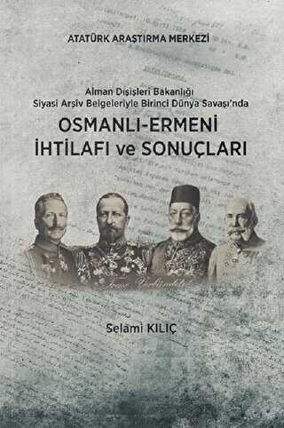 Alman Dışişleri Bakanlığı Siyasi Arşiv Belgeleriyle Birinci Dünya Savaşı'nda Osmanlı-Ermeni İhtilafı ve Sonuçları