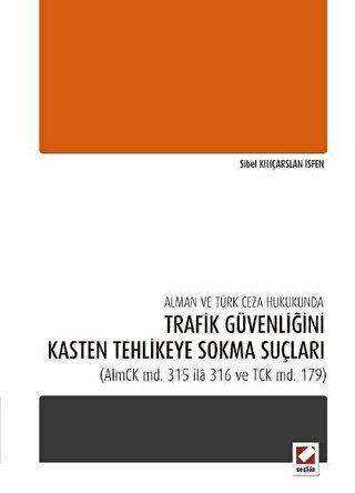 Alman ve Türk Ceza Hukukunda Trafik Güvenliğini Kasten Tehlikeye Sokma Suçları - Seçkin Yayıncılık