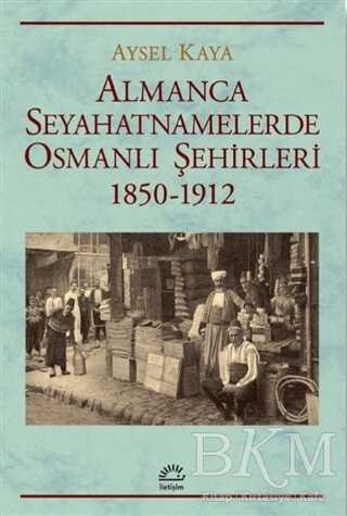 Almanca Seyahatnamelerde Osmanlı S¸ehirleri 1850-1912 - 1