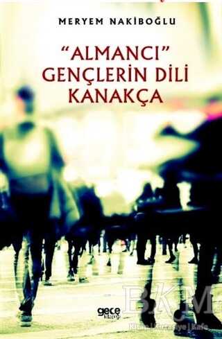 Almancı Gençlerin Dili Kanakça - Gece Kitaplığı