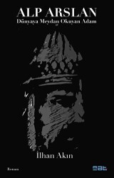 Alp Arslan - Dünyaya Meydan Okuyan Adam - Mat Kitap