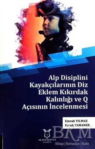 Alp Disiplini Kayakçılarının Diz Eklem Kıkırdak Kalınlığı ve Q Açısının İncelenmesi - Akademisyen Kitabevi