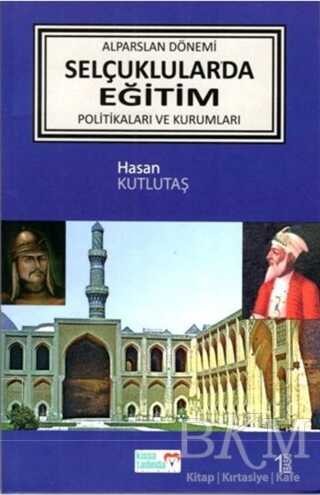 Alparslan Dönemi Selçuklular`da Eğitim Politikaları ve Kurumları - Kıssa Tadında Yayınları