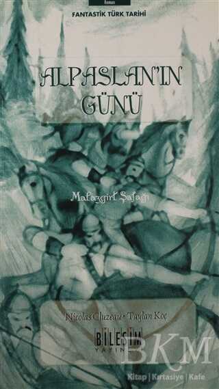 Alpaslan'ın Günü - Malazgirt Şafağı - Bileşim Yayınevi