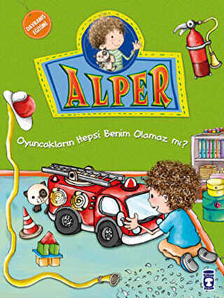 Alper - Oyuncakların Hepsi Benim Olamaz mı? - Timaş Çocuk