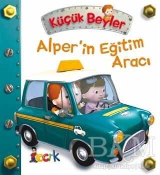 Alper’in Eğitim Aracı - Küçük Beyler - Bıcırık Yayınları