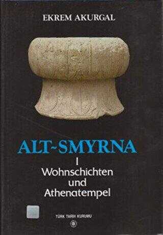 Alt Smyrna 1 - Wohnschichten und Athenatempel - Türk Tarih Kurumu Yayınları