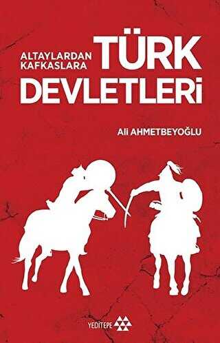 ALTAYLARDAN KAFKASLARA TÜRK DEVLETLERİ - Yeditepe Yayınevi