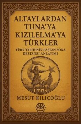 Altaylardan Tuna`ya Kızılelma`ya Türkler - 1