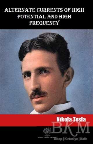 Alternate Currents of High Potential and High Frequency - Platanus Publishing