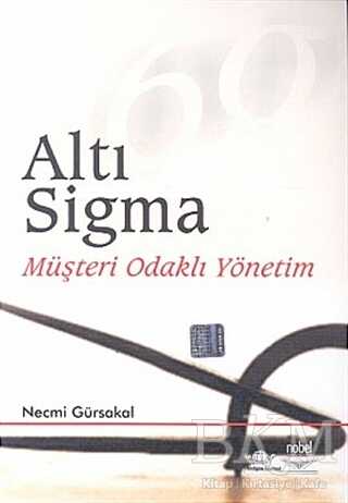 Altı Sigma Müşteri Odaklı Yönetim - Nobel Akademik Yayıncılık