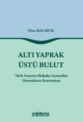 Altı Yaprak Üstü Bulut - Türk Anayasa Hukuku Açısından Ormanların Korunması - On İki Levha Yayınları