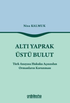 Altı Yaprak Üstü Bulut - Türk Anayasa Hukuku Açısından Ormanların Korunması - 1