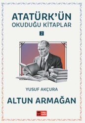 Altun Armağan - Atatürk`ün Okuduğu Kitaplar 2 - Temel Tarih Kitaplığı