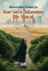 Alucra`dan Dubai`ye: Kur`an`a Adanmış Bir Hayat - Guraba Yayınları