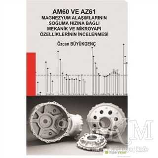 Am60 ve Az61 Magnezyum Alaşımlarının Soğuma Hızına Bağlı Mekanik ve Mikroyapı Özelliklerinin İncelenmesi