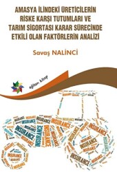 Amasya İlindeki Üreticilerin Riske Karşı Tutumları ve Tarım Sigortası Karar Sürecinde Etkili Olan Faktörlerin Analizi - Eğiten Kitap