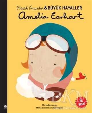 Amelia Earhart - Küçük İnsanlar ve Büyük Hayaller - Martı Çocuk Yayınları
