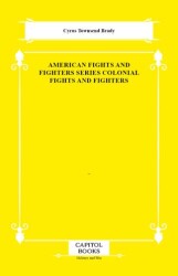 American Fights and Fighters Series Colonial Fights and Fighters - Capitol Books