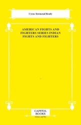 American Fights and Fighters Series Indian Fights and Fighters - Capitol Books