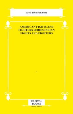 American Fights and Fighters Series Indian Fights and Fighters - 1