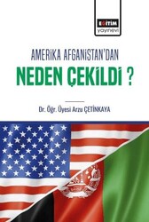 Amerika Afganistan`dan Neden Çekildi? - Eğitim Yayınevi - Bilimsel Eserler