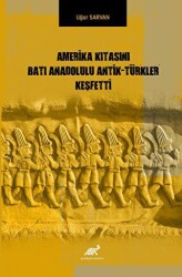 Amerika Kıtasını Batı Anadolulu Antik - Türkler Keşfetti - Paradigma Akademi Yayınları