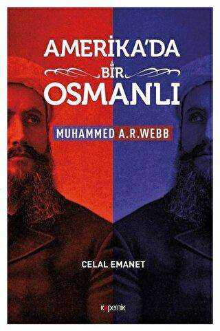 Amerika`da Bir Osmanlı - Muhammed A. R. Webb - Kopernik Kitap