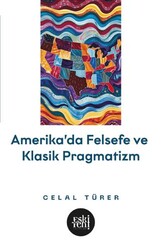 Amerika`da Felsefe ve Klasik Pragmatizm - Eski Yeni Yayınları