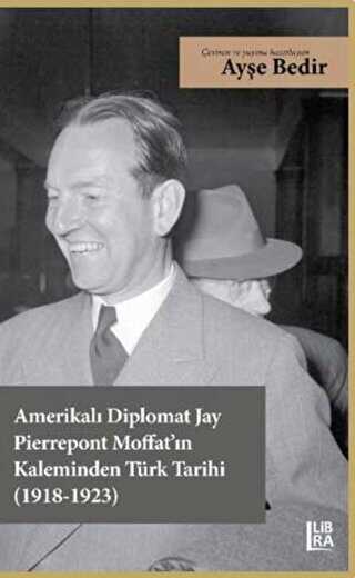 Amerikalı Diplomat Jay Pierrepont Moffat’ın Kaleminden Türk Tarihi 1918-1923
