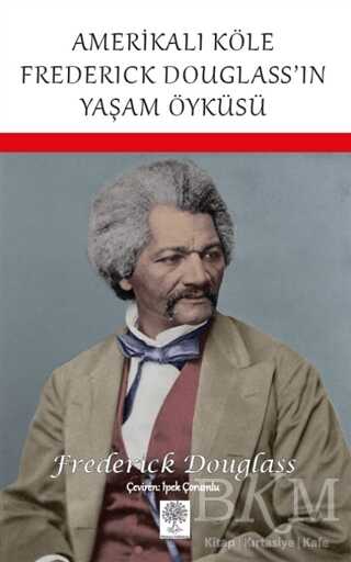 Amerikalı Köle Frederick Douglass’ın Yaşam Öyküsü - Platanus Publishing
