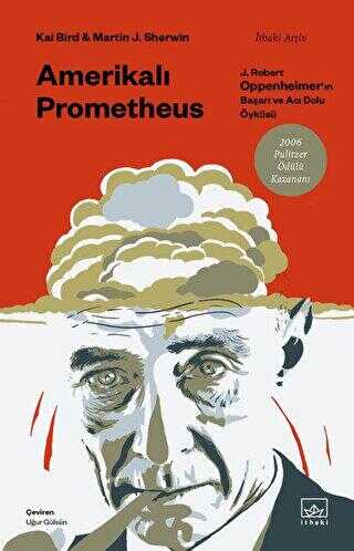 Amerikalı Prometheus: J. Robert Oppenheimer`ın Başarı ve Acı Dolu Öyküsü