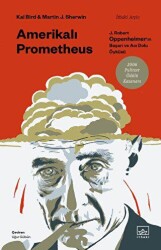 Amerikalı Prometheus: J. Robert Oppenheimer`ın Başarı ve Acı Dolu Öyküsü - İthaki Yayınları