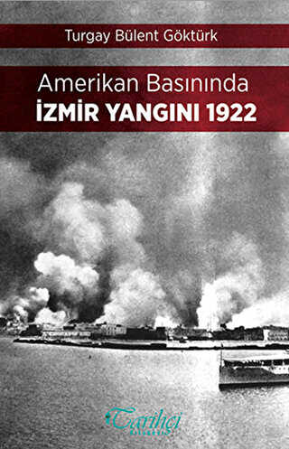 Amerikan Basınında İzmir Yangını 1922 - Tarihçi Kitabevi