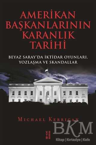 Amerikan Başkanlarının Karanlık Tarihi - Ketebe Yayınları