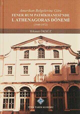 Amerikan Belgelerine Göre Fener Rum Patrikhanesi`nde 1. Athenagoras Dönemi 1949-1972 - 1