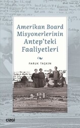 Amerikan Board Misyonerlerinin Antep`teki Faaliyetleri - Çizgi Kitabevi Yayınları