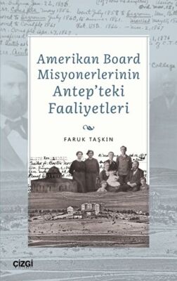Amerikan Board Misyonerlerinin Antep`teki Faaliyetleri - 1