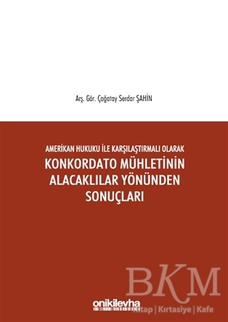 Amerikan Hukuku ile Karşılaştırmalı Olarak Konkordato Mühletinin Alacaklılar Yönünden Sonuçları - On İki Levha Yayınları