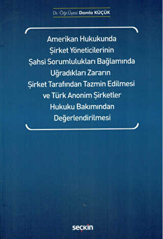 Amerikan Hukukunda Şirket Yöneticilerinin Şahsi Sorumlulukları Bağlamında Uğradıkları Zararın Şirket Tarafından Tazmin Edilmesi ve Türk Anonim Şirketler Hukuku Bakımından Değerlendirilmesi