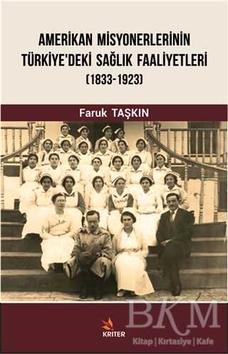 Amerikan Misyonerlerinin Türkiye`deki Sağlık Faaliyetleri 1833-1923