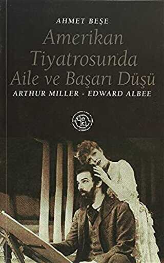 Amerikan Tiyatrosunda Aile ve Başarı Düşü:Arthur Miller - Edward Albee - De Ki Yayınları