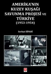 Amerika`nın Kuzey Kuşağı Savunma Projesi ve Türkiye 1953-1954 - Ekin Basım Yayın
