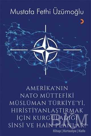 Amerika’nın Nato Müttefiki Müslüman Türkiye’yi Hıristiyanlaştırmak için Kurguladığı Sinsi ve Hain Planlar