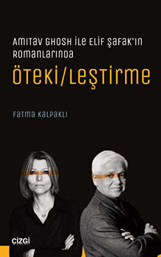 Amitav Ghosh ile Elif Şafak’ın Romanlarında Öteki-leştirme - Çizgi Kitabevi Yayınları