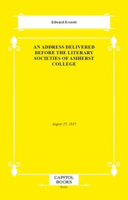 An Address Delivered Before the Literary Societies of Amherst College - 1