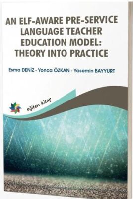 An Elf - Aware Pre - Service Language Teacher Education Model: Theory Into Practice - 1
