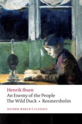 An Enemy Of The People, The Wild Duck, Rosmersholm - Oxford University Press - Classics