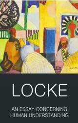 An Essay Concerning Human Understanding – Second Treatise Of Government - Wordsworth Classics